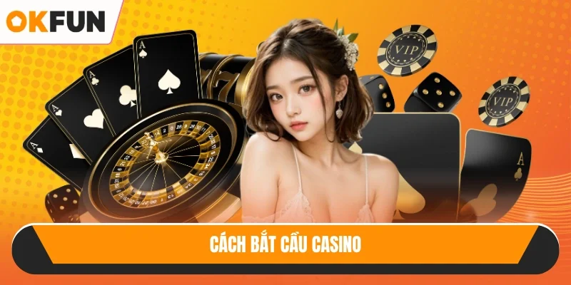 Cách bắt cầu casino