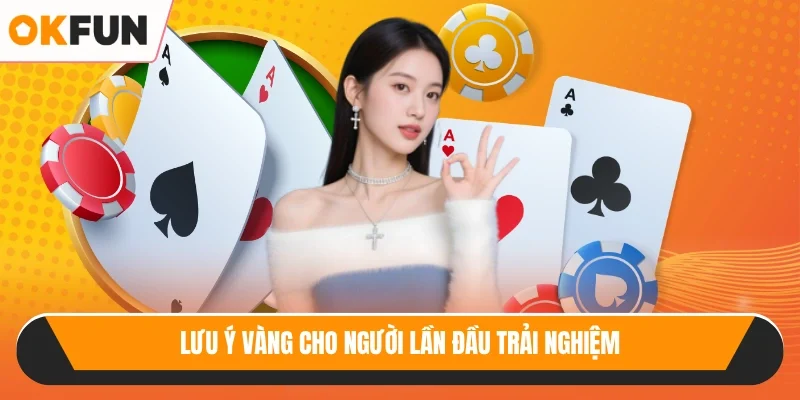 Lưu ý vàng cho người lần đầu trải nghiệm