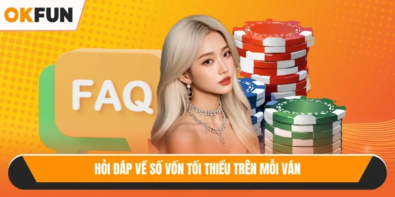Hỏi đáp về số vốn tối thiểu trên mỗi ván
